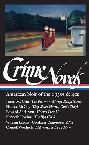 Crime Novels: American Noir of the 1930s & 40s (LOA #94): The Postman Always Rings Twice / They Shoot Horses, Don't They? / Thieves Like Us / The Big ... (Library of America Noir Collection, Band 1)